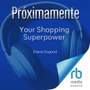 Your Shopping Superpower: Follow Your Values and Better Your World One Purchase at a Time Audiobook