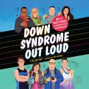 Down Syndrome Out Loud: 20+ True Stories of Disability and Determination Audiobook