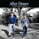 After Disney: Toil, Trouble, and the Transformation of America's Favorite Media Company Audiobook