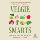 Veggie Smarts: A Doctor and Farmer Grows and Savors Eight Families of Vegetables Audiobook