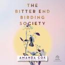 The Bitter End Birding Society Audiobook