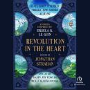 Revolution in The Heart: Stories Inspired by Ursula K. Le Guin Audiobook
