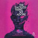 The Faceless Thing We Adore Audiobook