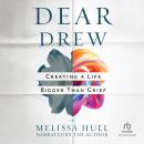 Dear Drew: Creating a Life Bigger Than Grief Audiobook