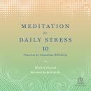 Meditation for Daily Stress: 10 Practices for Immediate Well-Being Audiobook