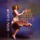 On Bette Midler: An Opinionated Guide Audiobook