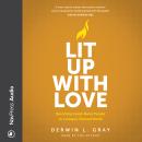 Lit Up With Love: Becoming Good-News People to a Gospel-Starved World Audiobook