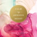 Calm My Anxious Heart: A Woman's Guide to Finding Contentment Audiobook