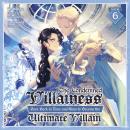 The Condemned Villainess Goes Back in Time and Aims to Become the Ultimate Villain (Light Novel) Vol. 6 Audiobook