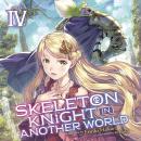Skeleton Knight in Another World (Light Novel) Vol. 4 Audiobook