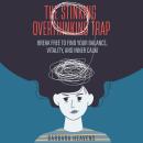 The Stinking Overthinking Trap: Break Free to Find Your Balance, Vitality, and Inner Calm Audiobook