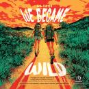 We Became Wild: A Novel Audiobook