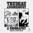 Trudeau & Doonesbury: A Biography: The Cartoonist Who Turned the News into Art Audiobook