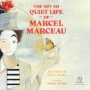 The Not So Quiet Life of Marcel Marceau Audiobook