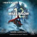 12 Miles Below VII: Path of the Mitespeaker: A Progression Fantasy Epic Audiobook