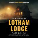 The Haunting of Lotham Lodge: The Ghosts of Rose Radcliffe #3 Audiobook