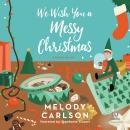 We Wish You a Messy Christmas: A Contemporary Christian Holiday Romance Novella with Forbidden Romance and Complicated Family Dynamics Audiobook