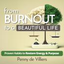 From Burnout to a Beautiful Life.: Proven Habits to Restore Energy and Purpose Audiobook