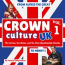 Crown Culture UK – Volume One : From Alfred the Great to Henry I: The Crown, the Chaos, and the Very Audiobook