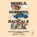 Rebels, Robbers, and Radicals: The Story of the Bill of Rights Audiobook