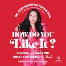 How Do You Like It?: A Guide for Getting What You Want (in Bed) Audiobook