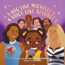 A Hug Like Michelle's, a Voice Like Beyoncé's: A Picture Book Audiobook