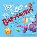 How to Catch a Babysaurus Audiobook