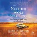 Neither Wolf Nor Dog: 25th Anniversary Edition: On Forgotten Roads with an Indian Elder Audiobook