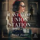 Last Stop Union Station: A Novel Audiobook