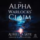 The Alpha Warlocks' Claim: A BWWM and BBW Paranormal Ménage Romance Audiobook
