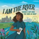 I Am the River: Sarah E. Ray and the Bob-Lo Boat Audiobook