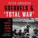 Goebbels and 'Total War': The Sports Palace Speech of 1943 Audiobook