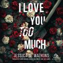 I Love You Too Much Audiobook