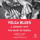 Volga Blues: A Journey into the Heart of Russia Audiobook