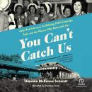 You Can't Catch Us: Lady Bird Johnson's Trailblazing 1964 Campaign Train and the Women Who Rode with Her Audiobook