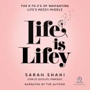Life is Lifey: The A to Z's of Navigating Life's Messy Middle Audiobook