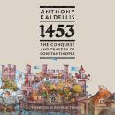 1453: The Conquest and Tragedy of Constantinople Audiobook