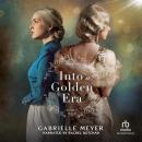 Into a Golden Era: An Inspirational Gold Rush and Hollywood Golden Age-Era Time Travel Romance Audiobook