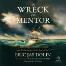 The Wreck of the Mentor: A True Story of Death, Despair, and Deliverance in the Age of Sail Audiobook