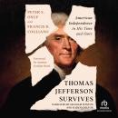 Thomas Jefferson Survives: American Independence in His Time and Ours Audiobook