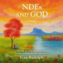NDEs and God: Afterlife Revelations About God, Paradise, Eternal Life and Our Future Audiobook