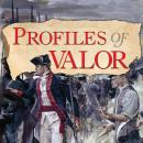 Profiles of Valor Vol. 1: July 9, 1755 - June 17, 1775 Audiobook