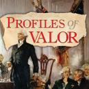 Profiles of Valor Vol. 4: January 1781 - February 1832 Audiobook