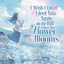 I Wish I Could Meet You Again on the Hill Where That Flower Blooms (Light Novel) Audiobook