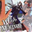 Cover of Witch and Mercenary (Light Novel) Vol. 6: Part 1