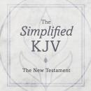 The New Testament: The Simplified KJV (King James Version) Audiobook