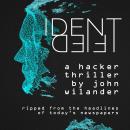IDENTIFIED: A hacker thriller ripped from the headlines of today's newspapers Audiobook