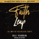 Faith Leap: So, Why Do You Believe That? Audiobook