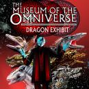 Museum of the Omniverse: Dragon Exhibit Audiobook