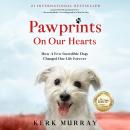 Pawprints On Our Hearts: How A Few Incredible Dogs Changed One Life Forever Audiobook